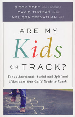 Are My Kids on Track?: The 12 Emotional, Social, and Spiritual Milestones Your Child Needs to Reach - Sissy Goff, M Trevathan & D Thomas