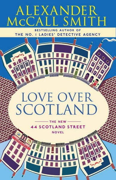 Love Over Scotland: 44 Scotland Street - Alexander McCall Smith