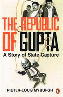 The Republic of Gupta a Story of State capture - Pieter-Louis Myburgh