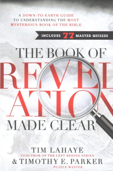 The Book of Revelation Made Clear: A Down-to-Earth Guide to Understanding the Most Mysterious Book of the Bible - Dr Tim Lahaye & Timothy E Parker