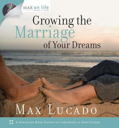 Growing the Marriage of Your Dreams - Max Lucado