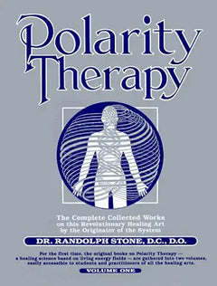 Polarity Therapy: The Complete Collected Works - Randolph Stone