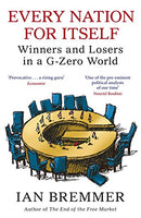 Every Nation for Itself: Winners and Losers in a G-Zero World - Ian Bremmer
