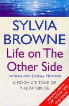 Life on the Other Side - A Psychic's Tour of the Afterlife - Sylvia Browne