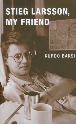 Stieg Larsson, My Friend - Kurdo Baksi