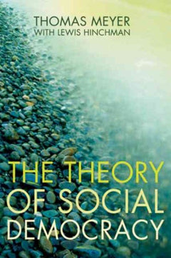 The Theory of Social Democracy - Thomas Meyer & Lewis Hinchman