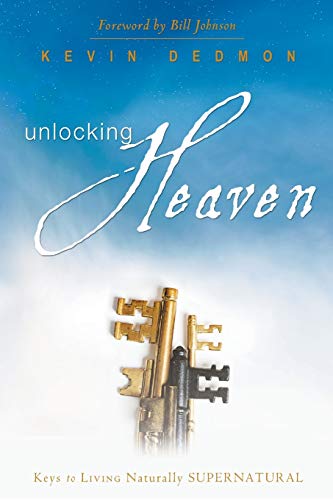 Unlocking Heaven: Keys to Living Naturally Supernatural - Kevin Dedmon