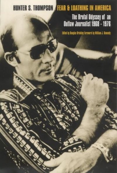 Fear and Loathing in America: The Brutal Odyssey of an Outlaw Journalist, 1968-1976 - Hunter S. Thompson