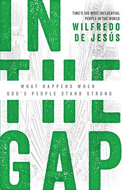 In the Gap: What Happens when God's People Stand Strong - Wilfredo De Jesus