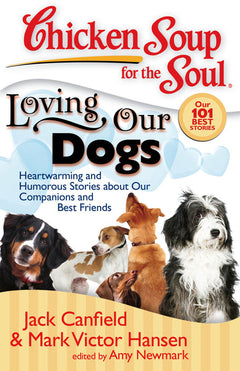 Chicken Soup for the Soul: Loving Our Dogs: Heartwarming and Humorous Stories about our Companions - Jack Canfield, M Victor Hansen,  A Newmark