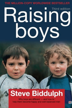 Raising Boys Why Boys are Different - and how to Help Them Become Happy and Well-balanced Men Steve Biddulph