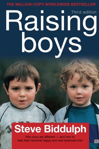 Raising Boys Why Boys are Different - and how to Help Them Become Happy and Well-balanced Men Steve Biddulph