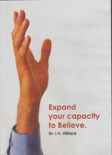 Expand Your Capacity to Believe - Dr I.V. Hilliard (DVD)