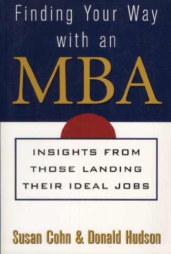 Finding Your Way with an MBA: Insights from Those Landing Their Ideal Jobs - Susan Cohn & Don Hudson