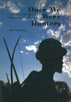 Once We Were Hunters: A Journey with Africa's Indigenous People - Paul Weinberg