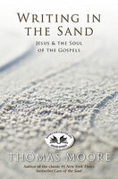 Writing In The Sand: Jesus, Spirituality, and the Soul of the Gospels - Thomas Moore