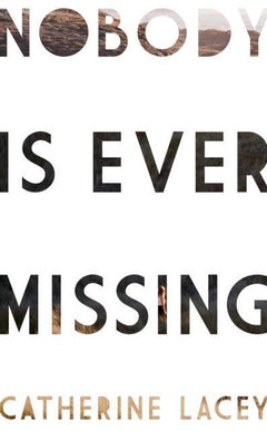 Nobody Is Ever Missing - Catherine Lacey