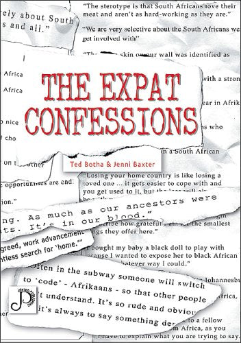 The Expat Confessions South Africans Abroad Speak Out! Ted Botha Jenni Baxter