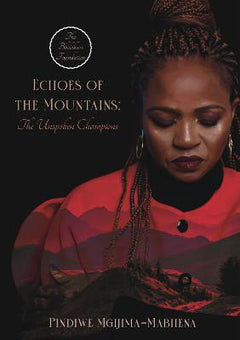 Echoes of the Mountains: The Unspoken Champions - Pindiwe Mgijima-Mabhena