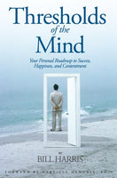 Thresholds of the Mind: Your Personal Roadmap to Success, Happiness, and Contentment - Bill Harris