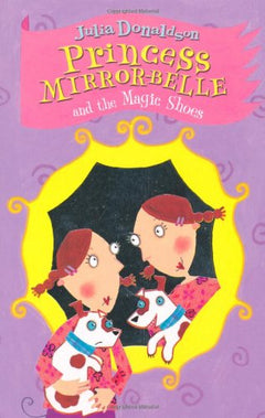 Princess Mirror-Belle and the Magic Shoes - Julia Donaldson