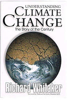 Understanding Climate Change: The Story of the Century - Richard Whitaker