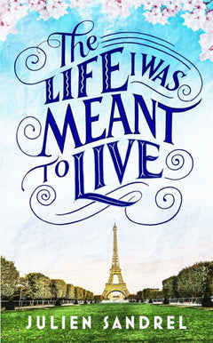 The Life I Was Meant to Live Julien Sandrel