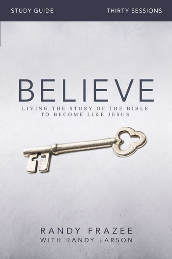 Believe Study Guide: Living the Story of the Bible - Randy Frazee