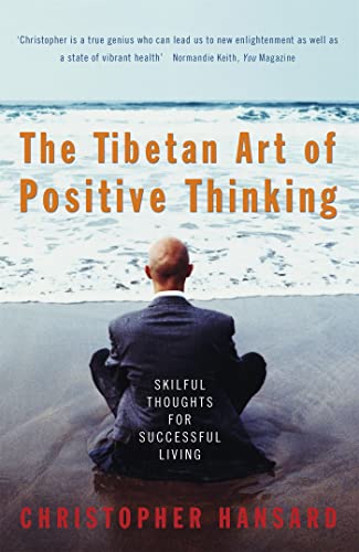 The Tibetan Art of Positive Thinking: Skilful Thought for Successful Living - Christopher Hansard