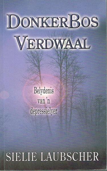 Donkerbosverdwaal belydenis van 'n depressielyer Sielie Laubscher