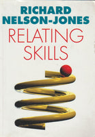 Relating Skills: A Practical Guide to Effective Personal Relationships Richard Nelson-Jones