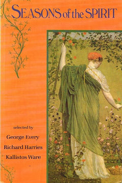 Seasons of the Spirit: readings through the christian year - George Every, Richard Harries, Kallistos Ware