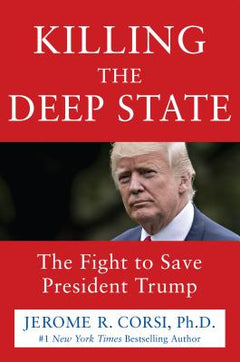 Killing the Deep State: The Fight to Save President Trump - Jerome R. Corsi