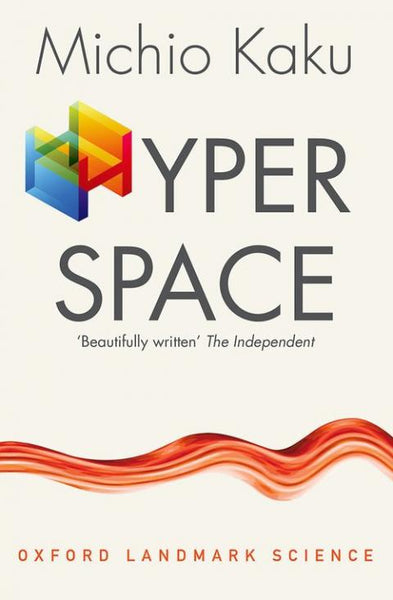 Hyperspace: A Scientific Odyssey Through Parallel Universes, Time Warps and the Tenth Dimension - Michio Kaku
