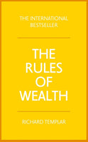 The Rules of Wealth: A Personal Code for Prosperity and Plenty - Richard Templar