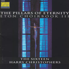 The Sixteen, Harry Christophers - The Pillars Of Eternity (Music From The Eton Choirbook III)