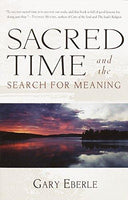 Sacred Time and the Search for Meaning - Gary Eberle