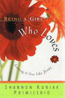 Being a Girl Who Loves: Learning to love like Jesus - Shannon Kubiak Primicerio