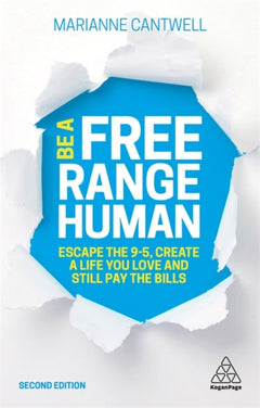 Be a Free Range Human: Escape the 9-5, Create a Life You Love and Still Pay the Bills - Marianne Cantwell