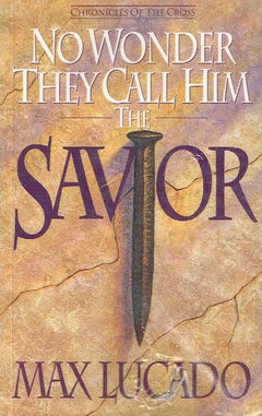 No Wonder They Call Him the Savior - Max Lucado