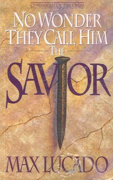 No Wonder They Call Him the Savior - Max Lucado