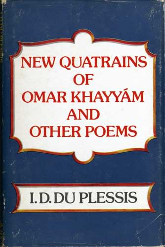 New quatrains of Omar Khayyam and other poems I D Du Plessis