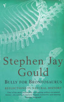 Bully for Brontosaurus: Reflections in Natural History - Stephen Jay Gould
