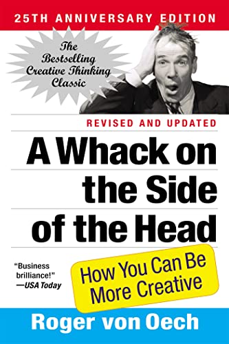 A Whack on the Side of the Head: How You Can Be More Creative - Roger von Oech