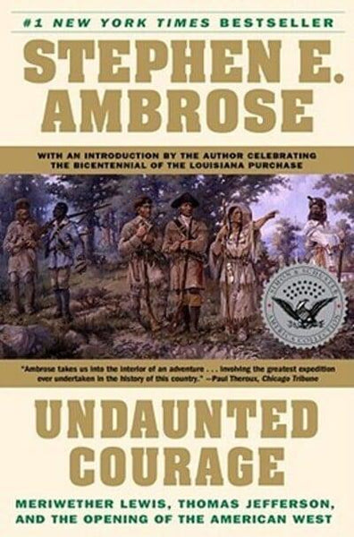 Undaunted Courage Meriwether Lewis Thomas Jefferson and the Opening of the American West Stephen E. Ambrose
