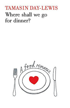 Where Shall We Go for Dinner? Tamasin Day-Lewis