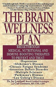 The Brain Wellness Plan: Breakthrough Medical, Nutritional, and Immune-boosting Therapies - Jay Lombard & Carl Germano