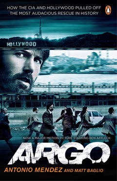 Argo: How the CIA and Hollywood Pulled Off the Most Audacious Rescue in History - Antonio J. Mendez & Matt Baglio