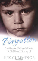 Forgotten: The Heartrending Story of Life in a Children's Home - Les Cummings