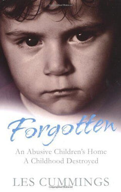 Forgotten: The Heartrending Story of Life in a Children's Home - Les Cummings